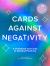 Cards Against Negativity (Guidebook + Card Set) : A Guidebook and Cards to Manifest Positivity