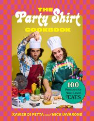 The Party Shirt Cookbook : 100 Recipes for Next-Level Eats