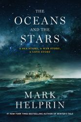 The Oceans and the Stars : A Sea Story, a War Story, a Love Story (a Novel)