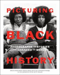 Picturing Black History : Photographs and Stories That Changed the World