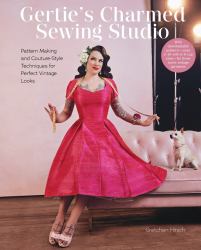 Gertie's Charmed Sewing Studio : Pattern Making and Couture-Style Techniques for Perfect Vintage Looks