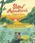 Slow Adventures: Enjoy Every Moment : 40 Real-Life Journeys by Boat, Bike, Foot, and Train