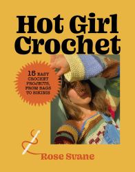 Hot Girl Crochet : 15 Easy Crochet Projects, from Bags to Bikinis