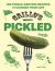 Grillo's Presents Pickled : 100 Pickle-Centric Recipes to Change Your Life