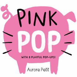 Pink Pop (with 6 Playful Pop-Ups!) : A Board Book