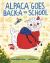 Alpaca Goes Back-A to School : A Picture Book