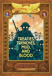 Treaties, Trenches, Mud, and Blood (Nathan Hale's Hazardous Tales #4) : A World War I Tale