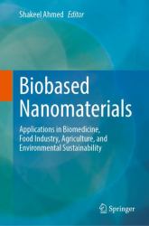 Biobased Nanomaterials : Applications in Biomedicine, Food Industry, Agriculture, and Environmental Sustainability