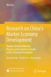 Research on China's Market Economy Development : Market-Oriented Reform Process and Economic Growth with a Structural Evolution