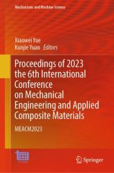 Proceedings of 2023 the 6th International Conference on Mechanical Engineering and Applied Composite Materials : Meacm2023