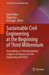 Sustainable Civil Engineering at the Beginning of Third Millennium : Proceedings of 15th International Congress on Advances in Civil Engineering (ACE2023)