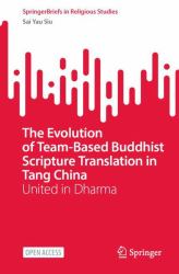 The Evolution of Team-Based Buddhist Scripture Translation in Tang China : United in Dharma