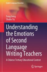 Understanding the Emotions of Second Language Writing Teachers : A Chinese Tertiary Educational Context