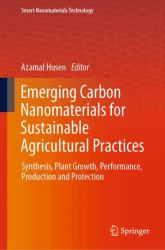 Emerging Carbon Nanomaterials for Sustainable Agricultural Practices : Synthesis, Plant Growth, Performance, Production and Protection