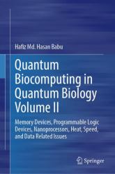 Quantum Biocomputing in Quantum Biology Volume II : Memory Devices, Programmable Logic Devices, Nanoprocessors, Heat, Speed, and Data Related Issues