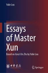 Essays of Master Xun : Based on Xunzi Xin Zhu by Lou Yulie