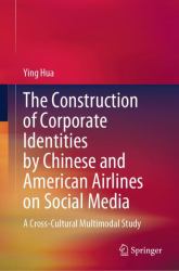 The Construction of Corporate Identities by Chinese and American Airlines on Social Media : A Cross-Cultural Multimodal Study