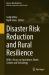 Disaster Risk Reduction and Rural Resilience : With a Focus on Agriculture, Water, Gender and Technology