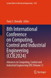 8th International Conference on Computing, Control and Industrial Engineering (CCIE2024) : Advances in Computing, Control and Industrial Engineering VIII (Volume 1)