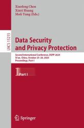 Data Security and Privacy Protection : Second International Conference, DSPP 2024, Xi'an, China, October 25-28, 2024, Proceedings, Part-I