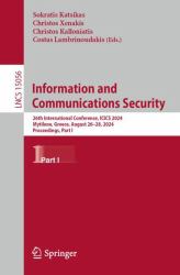 Information and Communications Security : 26th International Conference, ICICS 2024, Mytilene, Greece, August 26-28, 2024, Proceedings, Part I