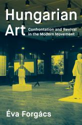 Hungarian Art : Confrontation and Revival in the Modern Movement