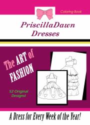 Priscilla Dawn Dresses Coloring Book for All Ages : A Design for Every Week of the Year