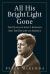 All His Bright Light Gone : The Death of John F. Kennedy and the Decline of America