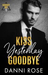 Kiss Yesterday Goodbye : A Serenity Bay Novel