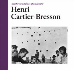 Henri Cartier-Bresson : Aperture Masters of Photography