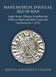 Manx Museum, Douglas, Isle of Man : Anglo-Saxon, Hiberno-Scandinavian, Hiberno-Manx and Other Coins and Currencies (to C. 1275)