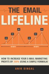 The Email Lifeline : How to Increase Your Email Marketing Profits by 300% Using a Simple Formula