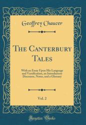 The Canterbury Tales, Vol. 2 : With an Essay upon His Language and Versification, an Introductory Discourse, Notes, and a Glossary (Classic Reprint)