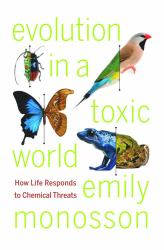 Evolution in a Toxic World : How Life Responds to Chemical Threats