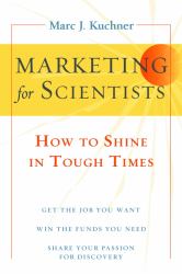 Marketing for Scientists : How to Shine in Tough Times