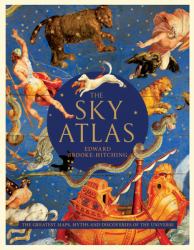 The Sky Atlas : The Greatest Maps, Myths, and Discoveries of the Universe