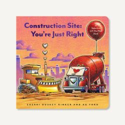 Construction Site: You're Just Right : A Valentine Lift-The-Flap Book