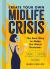 Create Your Own Midlife Crisis : The Best Way to Make the Worst Decisions