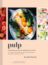 Pulp : A Practical Guide to Cooking with Fruit