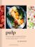 Pulp : A Practical Guide to Cooking with Fruit