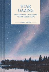 Pocket Nature: Stargazing : Contemplate the Cosmos to Find Inner Peace