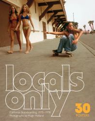 Locals Only: 30 Posters : California Skateboarding 1975-1978