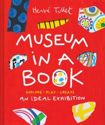 Museum in a Book : An Ideal Exhibition--Explore, Play, Create