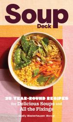 Soup Deck : 35 Year-Round Recipes for Delicious Soups and All the Fixings