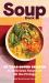 Soup Deck : 35 Year-Round Recipes for Delicious Soups and All the Fixings