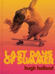 Last Days of Summer : California Skateboarding Archive 1975-1978