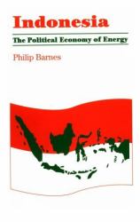 Indonesia : The Political Economy of Energy