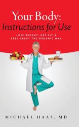 Your Body : Instructions for Use: Lose Weight; Get Fit and Feel Great the Organic Way