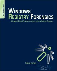 Windows Registry Forensics : Advanced Digital Forensic Analysis of the Windows Registry