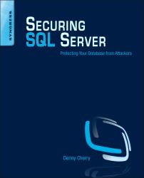 Securing SQL Server : Protecting Your Database from Attackers